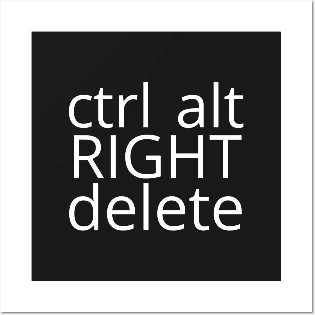 Control Alt Right Delete Wall Art by digitaldoodlers